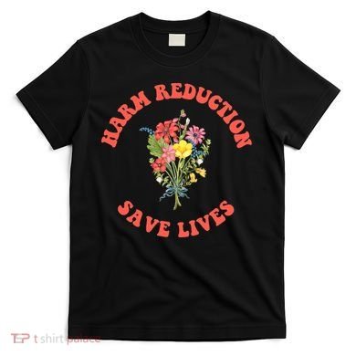 Harm Reduction Save Lives Floral Trending Gift T-Shirt