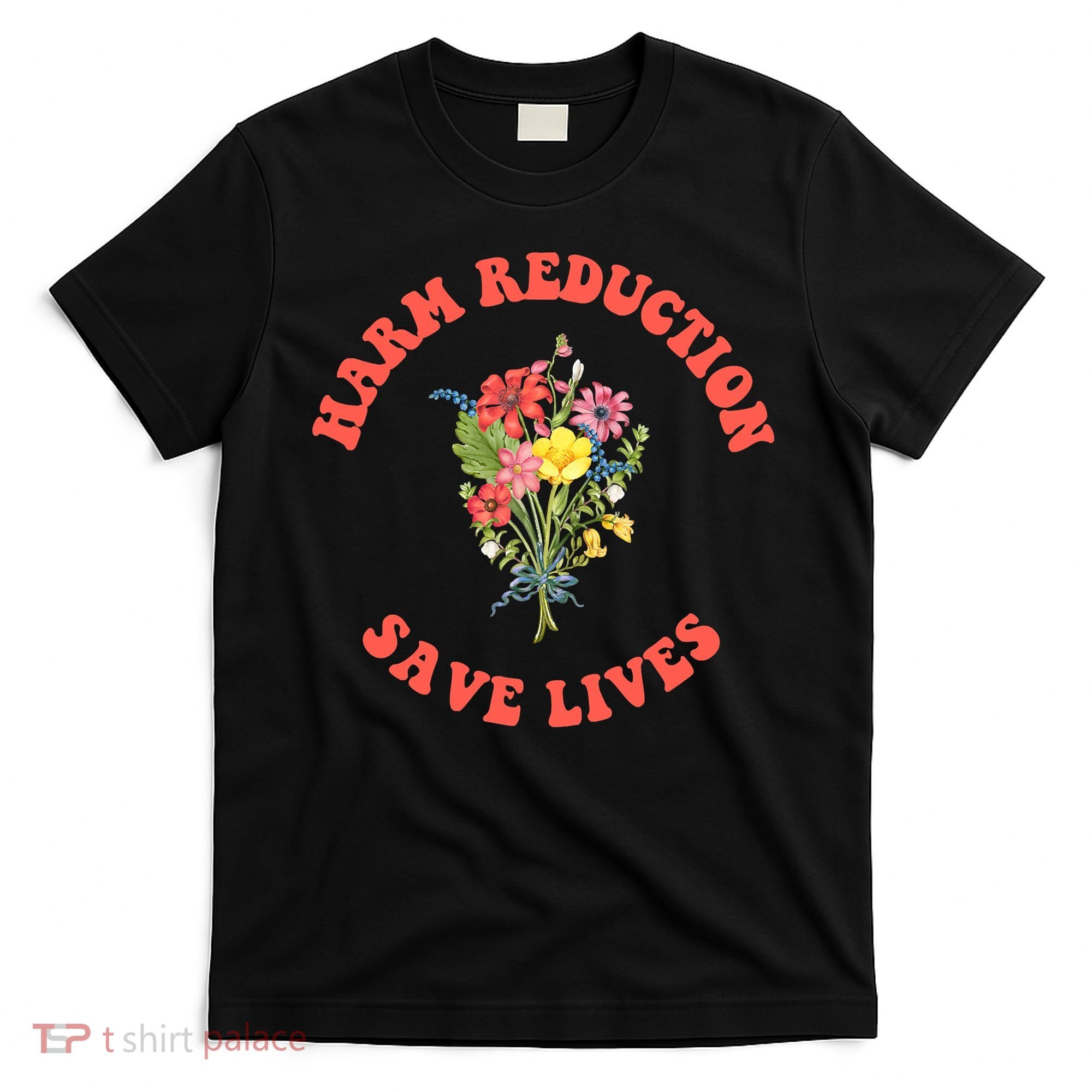 Harm Reduction Save Lives Floral Trending Gift T-Shirt