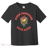 Harm Reduction Save Lives Floral Trending Gift Toddler T-Shirt thumb 0