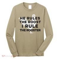 He Rules The Roost I Rule The Rooster Funny Boss Chickens Long Sleeve Shirt thumb 0