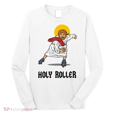 Holy Roller T Jesus Roller Skates Skating Long Sleeve Shirt