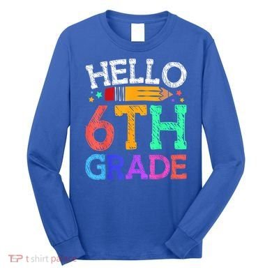Hello Sixth 6Th Grade Back To School Students Teachers Gift Long Sleeve Shirt