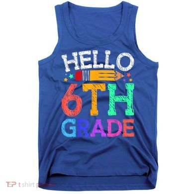 Hello Sixth 6Th Grade Back To School Students Teachers Gift Tank Top
