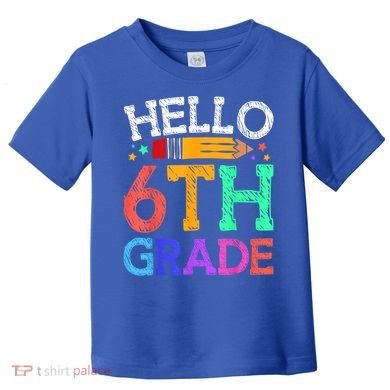 Hello Sixth 6Th Grade Back To School Students Teachers Gift Toddler T-Shirt