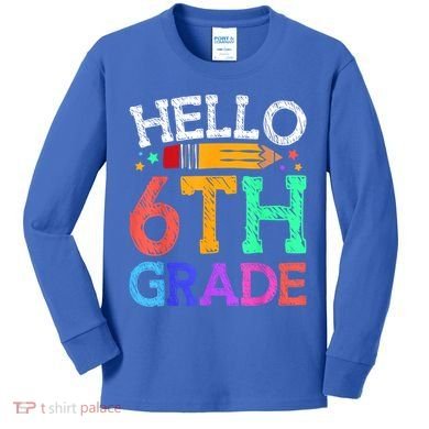 Hello Sixth 6Th Grade Back To School Students Teachers Gift Kids Long Sleeve Shirt