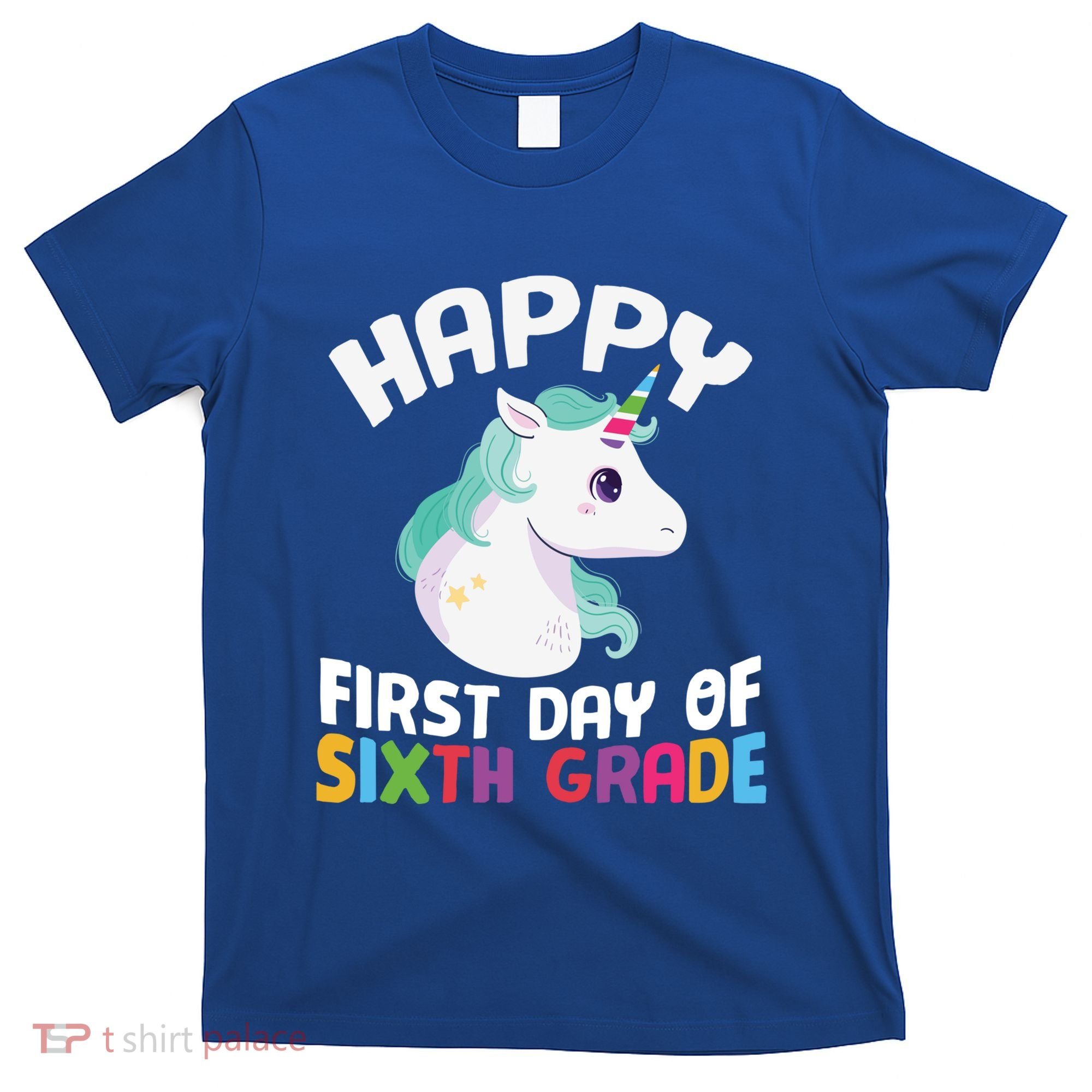 Happy Sixth 6Th Grade Back School 1St Day Of School Unicorn Gift T-Shirt
