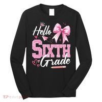Hello Sixth 6th Grade First Day Of School Coquette Teacher Girl Long Sleeve Shirt thumb 0