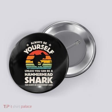 Hammerhead Shark Always Be Yourself Retro Vintage Button
