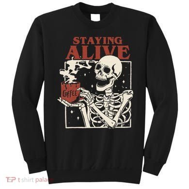 Halloween Staying Alive Skeleton Drink Coffee Funny Skeleton Sweatshirt