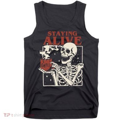 Halloween Staying Alive Skeleton Drink Coffee Funny Skeleton Tank Top