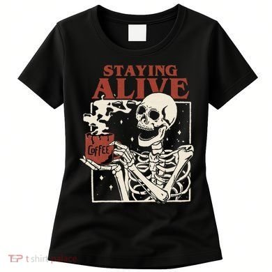 Halloween Staying Alive Skeleton Drink Coffee Funny Skeleton Women's T-Shirt
