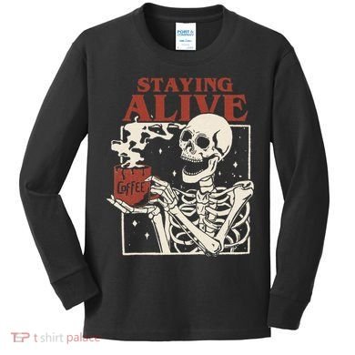 Halloween Staying Alive Skeleton Drink Coffee Funny Skeleton Kids Long Sleeve Shirt