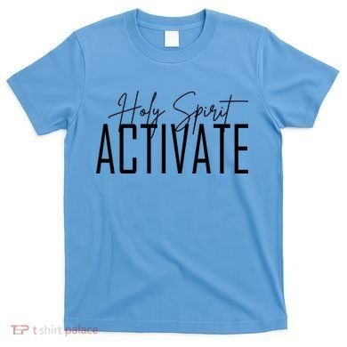 Holy Spirit Activate T-Shirt