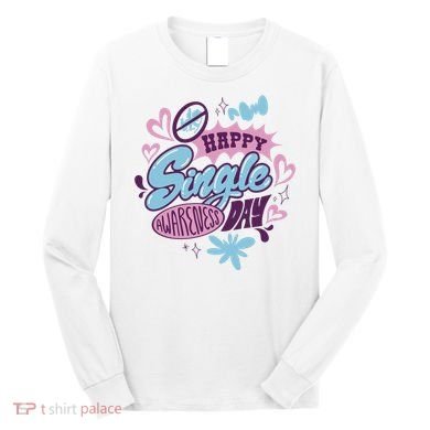 Happy Single Awareness Day Long Sleeve Shirt