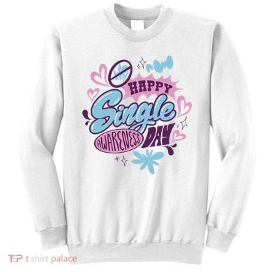Happy Single Awareness Day Sweatshirt