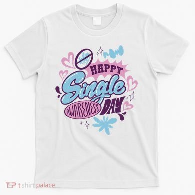 Happy Single Awareness Day T-Shirt