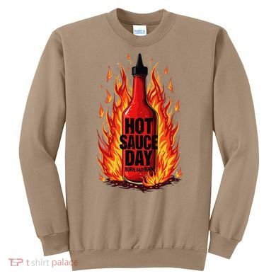 Hot Sauce Day Burn Baby Burn Passionate Fire Sweatshirt