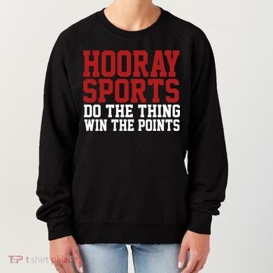 Hooray Sports Do The Thing Win The Points Women's Sweatshirt