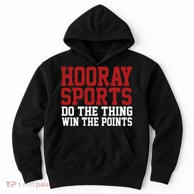 Hooray Sports Do The Thing Win The Points Hoodie