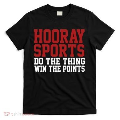 Hooray Sports Do The Thing Win The Points T-Shirt