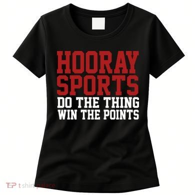 Hooray Sports Do The Thing Win The Points Women's T-Shirt