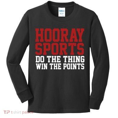 Hooray Sports Do The Thing Win The Points Kids Long Sleeve Shirt