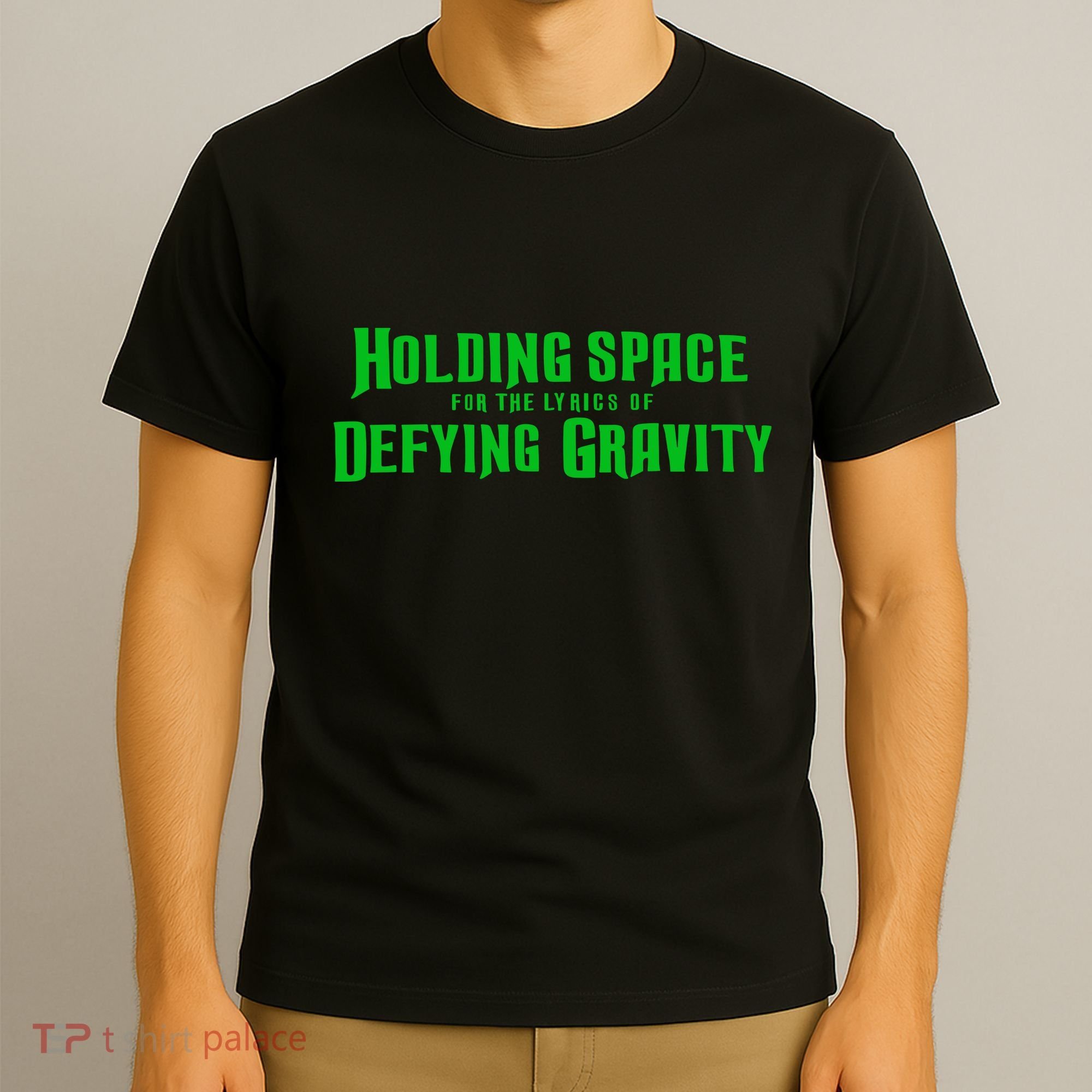 Holding Space For The Lyrics Of Defying Gravity T-Shirt