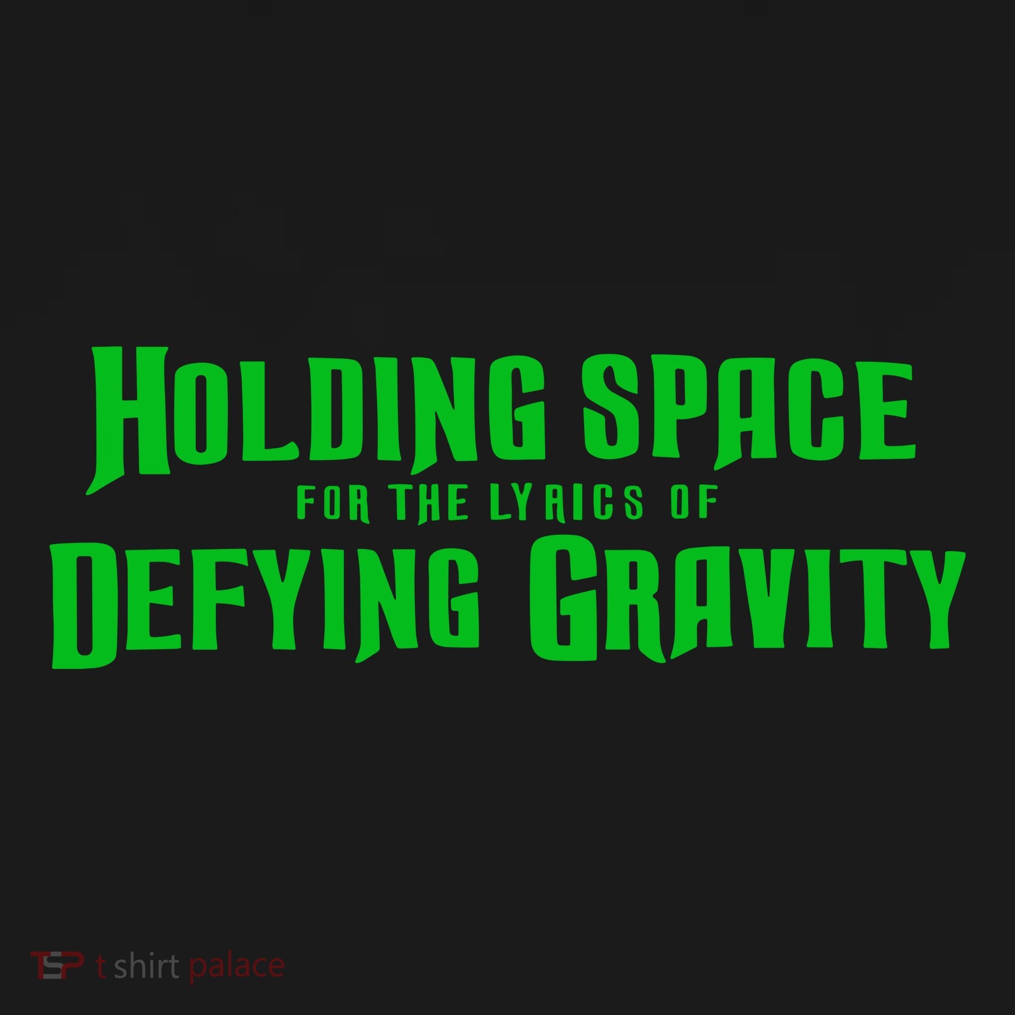 Holding Space For The Lyrics Of Defying Gravity T-Shirt