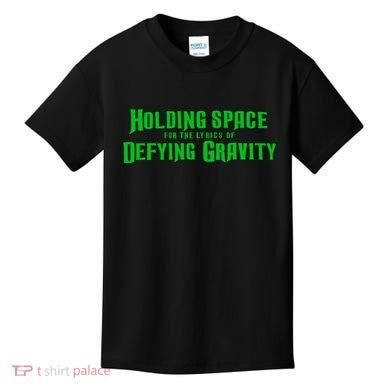 Holding Space For The Lyrics Of Defying Gravity Kids T-Shirt