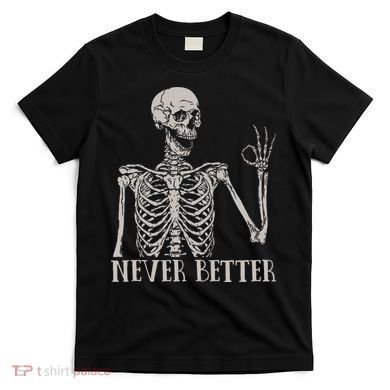 Halloween S For Women Never Better Skeleton Funny Skull T-Shirt