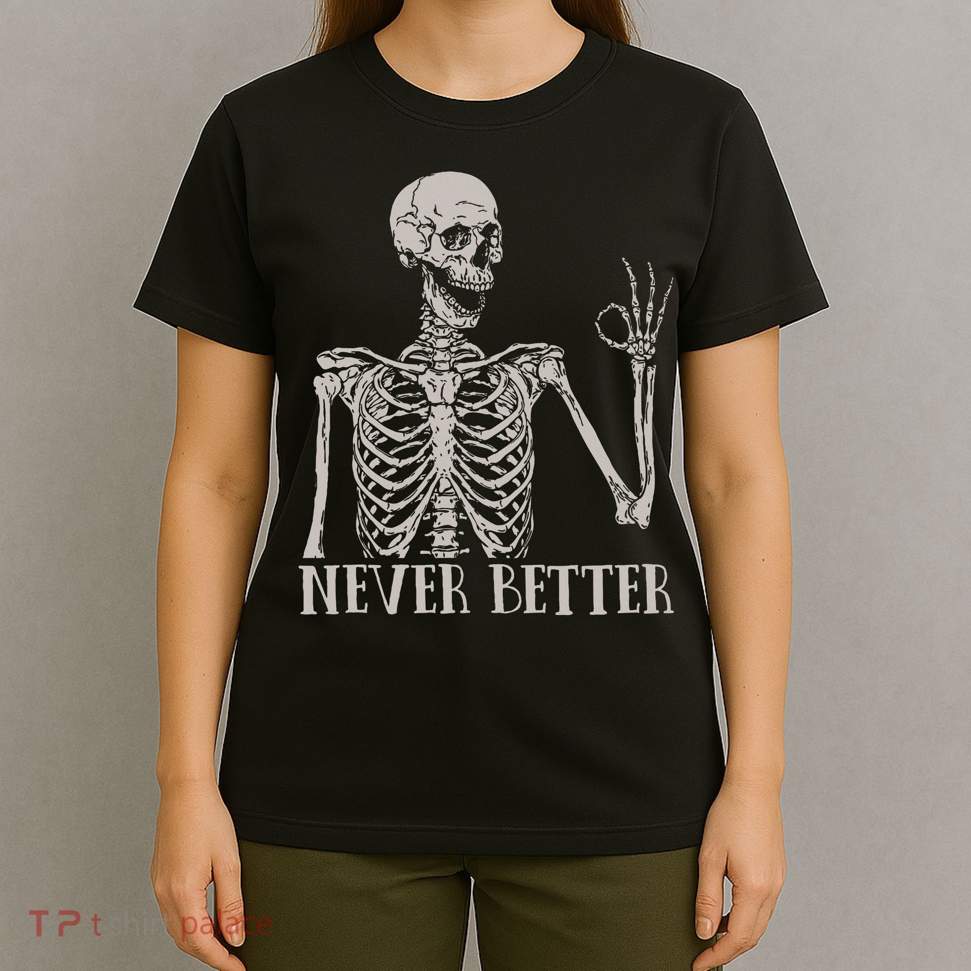 Halloween S For Women Never Better Skeleton Funny Skull T-Shirt