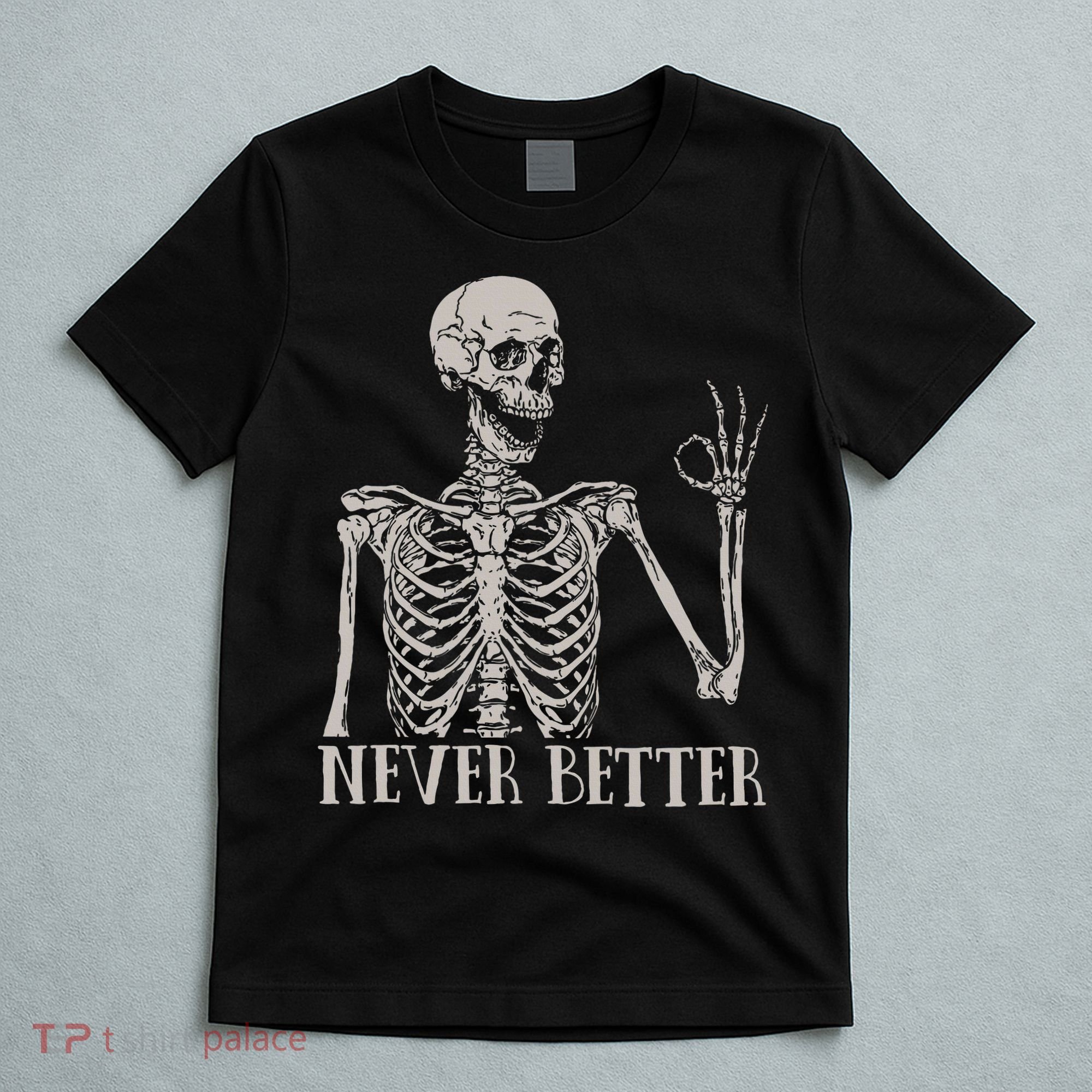 Halloween S For Women Never Better Skeleton Funny Skull T-Shirt