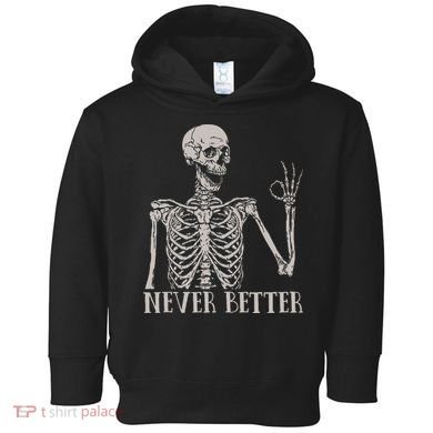 Halloween S For Women Never Better Skeleton Funny Skull Toddler Hoodie