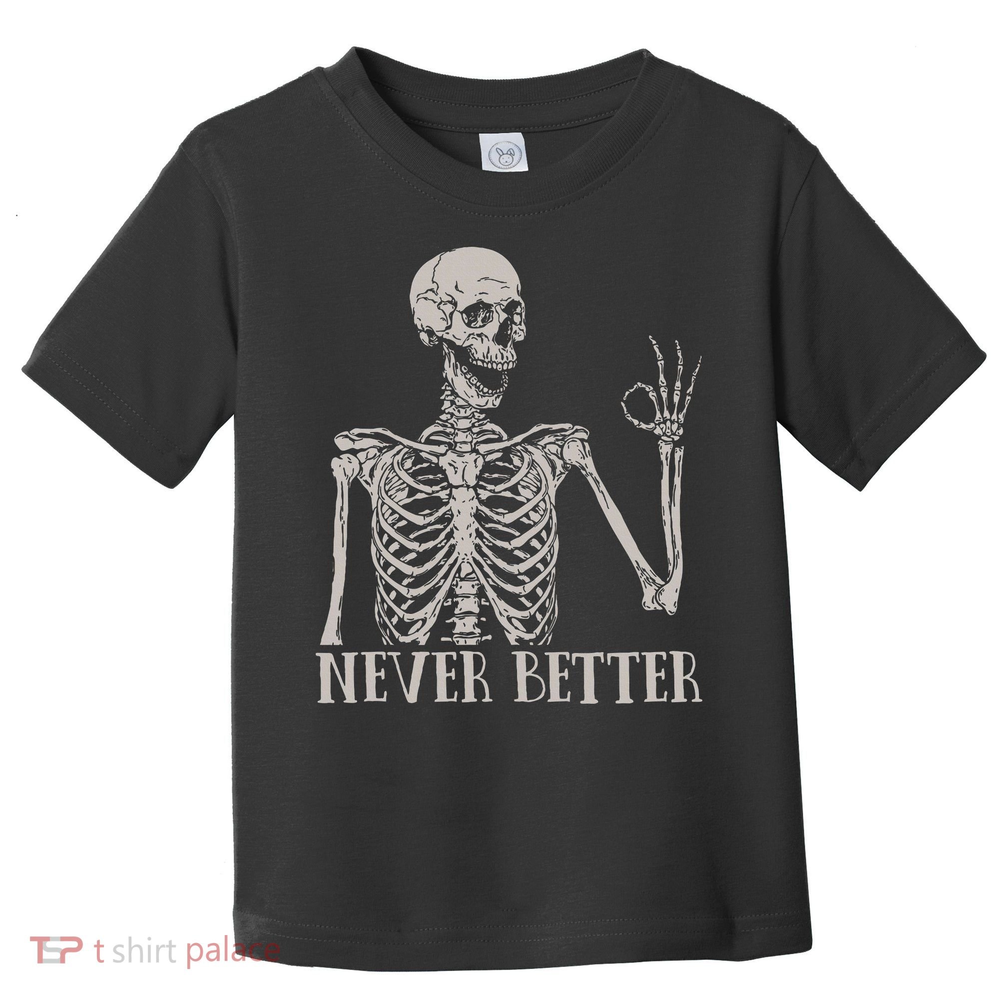 Halloween S For Women Never Better Skeleton Funny Skull Toddler T-Shirt