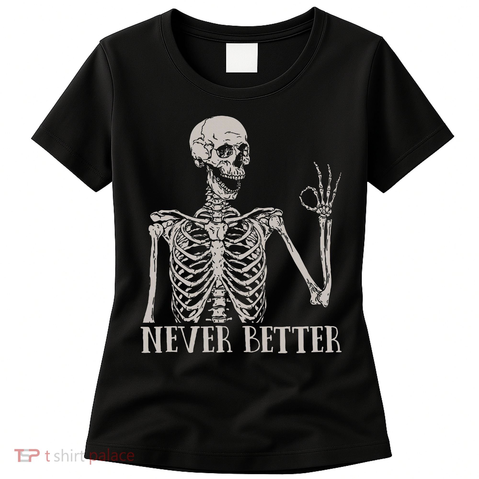 Halloween S For Women Never Better Skeleton Funny Skull Women's T-Shirt