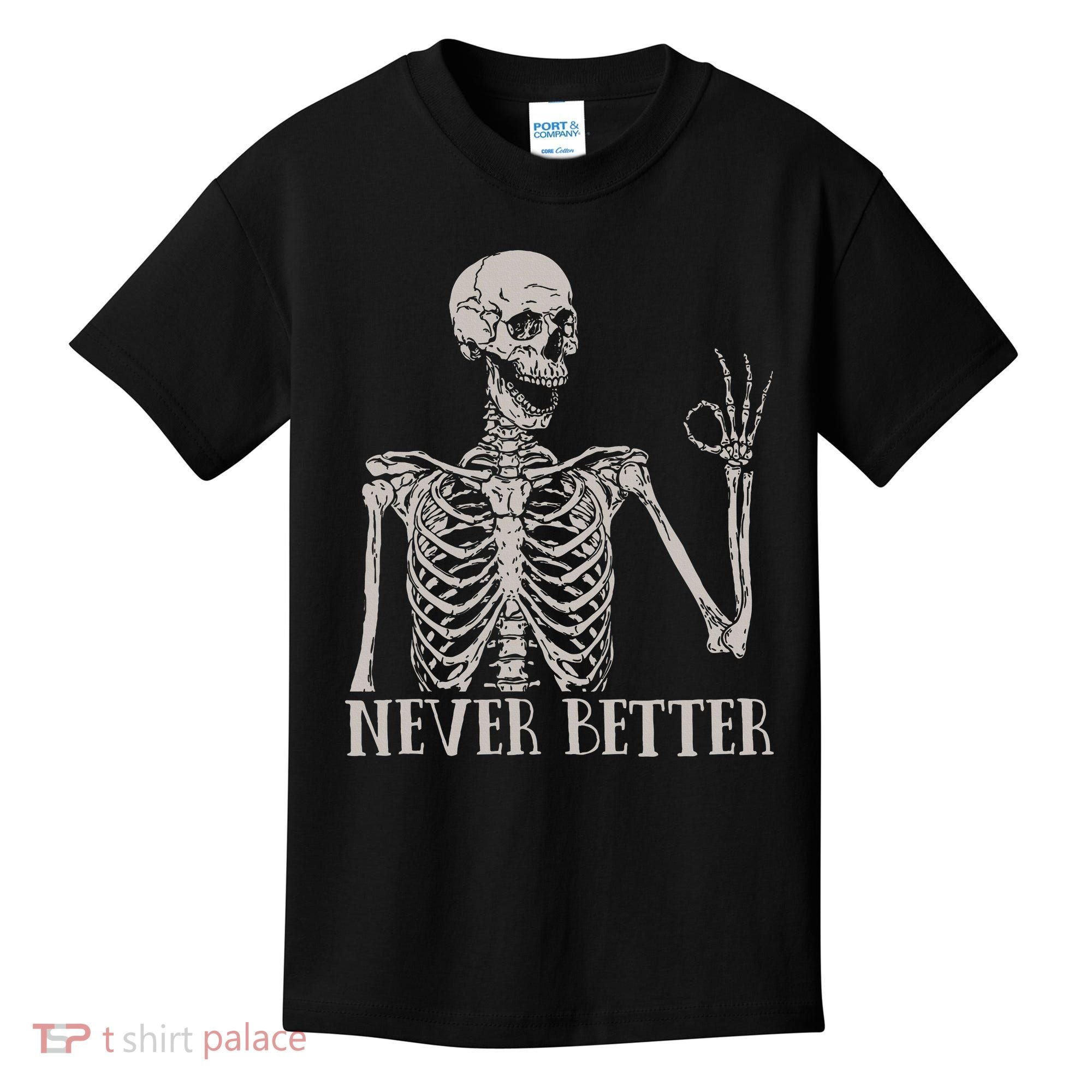 Halloween S For Women Never Better Skeleton Funny Skull Kids T-Shirt