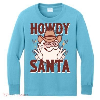 Howdy Santa Funny Christmas Holiday Kids Long Sleeve Shirt