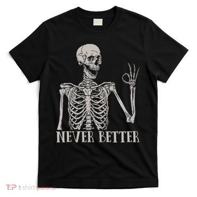 Halloween S For Women Never Better Skeleton Funny Skull T-Shirt