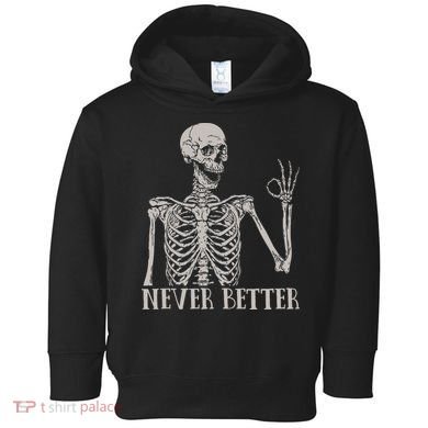Halloween S For Women Never Better Skeleton Funny Skull Toddler Hoodie