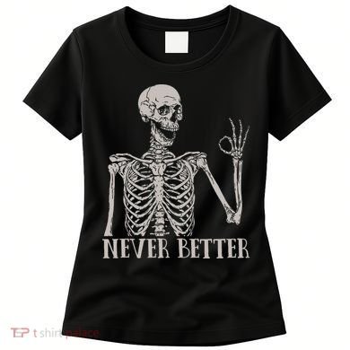 Halloween S For Women Never Better Skeleton Funny Skull Women's T-Shirt