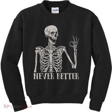 Halloween S For Women Never Better Skeleton Funny Skull Kids Sweatshirt