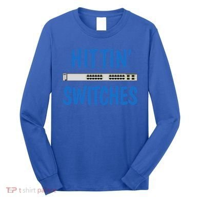 Hitting Switches Funny Network Systems Engineer Gift Long Sleeve Shirt