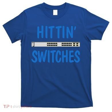 Hitting Switches Funny Network Systems Engineer Gift T-Shirt