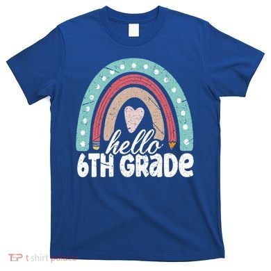 Hello Sixth Grade Back To School 6Th Grade Teacher Rainbow Cute Gift T-Shirt