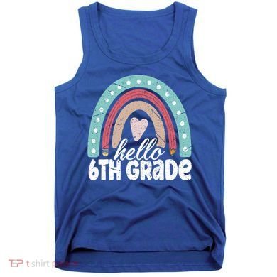 Hello Sixth Grade Back To School 6Th Grade Teacher Rainbow Cute Gift Tank Top