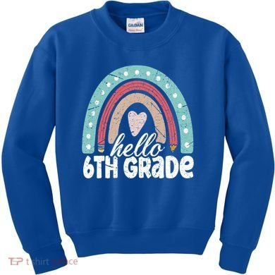 Hello Sixth Grade Back To School 6Th Grade Teacher Rainbow Cute Gift Kids Sweatshirt