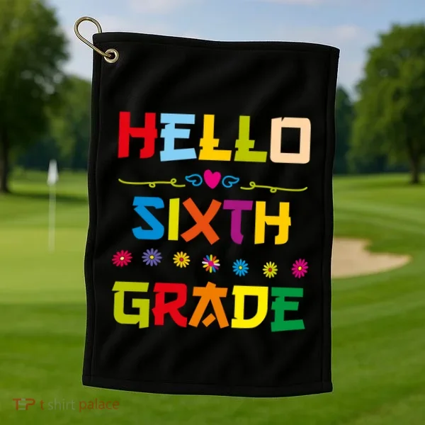 Hello Sixth Grade Back To School 6Th Grade Squad Students Gift Golf Towel