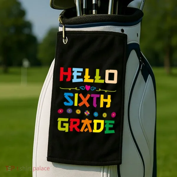 Hello Sixth Grade Back To School 6Th Grade Squad Students Gift Golf Towel