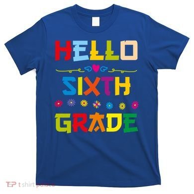 Hello Sixth Grade Back To School 6Th Grade Squad Students Gift T-Shirt