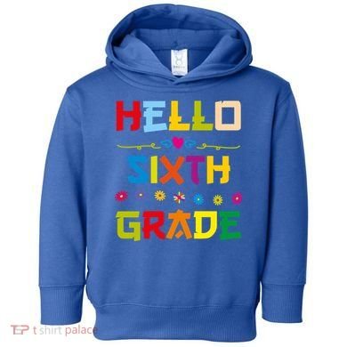 Hello Sixth Grade Back To School 6Th Grade Squad Students Gift Toddler Hoodie